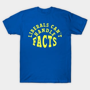 LIBERALS CAN'T HANDLE FACTS T-Shirt